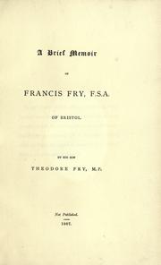Cover of: A brief memoir of Francis Fry, F.S.A. of Bristol