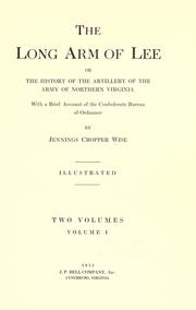 Cover of: The long arm of Lee; or, The history of the artillery of the Army of Northern Virginia; with a brief account of the Confederate bureau of ordnance by Jennings C. Wise
