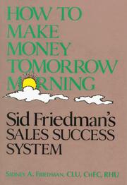 Cover of: How to make money tomorrow morning: Sid Friedman's sales success system