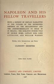 Cover of: Napoleon and his fellow travellers: being a reprint of certain narratives of the voyages of the dethroned emperor on the Bellerophon and the Northumberland to exile in St. Helena: the romantic stories told by George Home, Captain Ross, Lord Lyttelton, and William Warden.