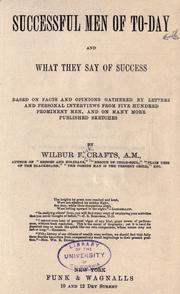 Cover of: Successful men of to-day and what they say of success: based on facts and opinions gathered by letters and personal interviews from five hundred prominent men, and on many more published sketches