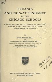 Cover of: Truancy and non-attendance in the Chicago schools: a study of the social aspects of the compulsory education and child labor legislation of Illinois.