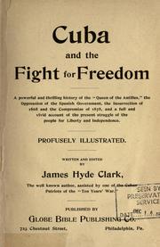 Cover of: Cuba and the fight for freedom, a powerful and thrilling history of the "Queen of the Antilles," the oppression of the Spanish government, the insurrection of 1868 and the compromise of 1878, and a full and vivid account of the present struggle of the people for liberty and independence by James Hyde Clark
