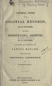 General index to the Colonial records, in 16 volumes, and to the Pennsylvania archives, in 12 volumes [1st series] Prepared and arranged by Samuel Hazard