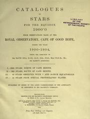 Cover of: Catalogues of stars for the equinox 1900.0 from observations made at the Royal observatory, Cape of Good Hope, during the years 1900-1904