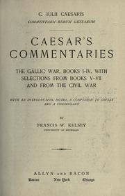 Cover of: C. Iulii Caesaris Commentarii rerum gestarum.: Caesar's Commentaries: the Gallic war, books I-Iv, with selections from books V-VII and from the civil war