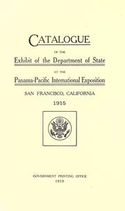 Cover of: Catalogue of the exhibit of the Department of State at the Panama-Pacific International Exposition, San Francisco, California, 1915.