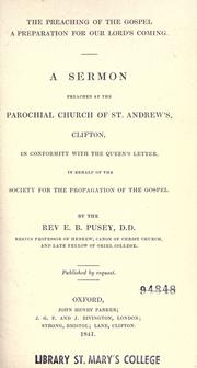 Cover of: preaching of the Gospel a preparation for our Lord's coming: a sermon preached at the parochial church of St. Andrew's, Clifton ; in conformity with the Queen's letter, in behalf of the Society for the Propogation of the Gospel