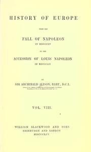 Cover of: History of Europe from the fall of Napoleon in 1815 to the accession of Louis Napoleon in 1852. by Archibald Alison