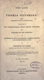 Cover of: The life of Thomas Jefferson, third president of the United States: with parts of his correspondence never before published, and notices of his opinions on questions of civil government, national policy, and constitutional law