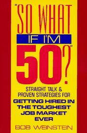 Cover of: So What If I'm 50?: Straight Talk and Proven Strategies for Getting Hired in the Toughest Job Market Ever