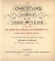 Cover of: Christmas comes but once a year: showing what Mr. Brown did, thought, and intended to do, during that festive season