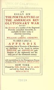 Cover of: An essay on the portraiture of the American revolutionary war: being an account of a number of the engraved portraits connected therewith, remarkable for their rarity or otherwise interesting, by William Loring Andrews
