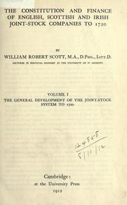 The constitution and finance of English, Scottish and Irish joint-stock companies to 1720 by William Robert Scott