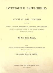 Cover of: Inventorium sepulchrale: an account of some antiquities dug up at Gilton, Kingston, Sibertswold, Barfriston, Beakesbourne, Chartham, and Crundale, in the county of Kent, from A.D. 1757 to A.D. 1773.  Edited, from the original manuscript in the possession of Joseph Mayer, with notes and introd. by Charles Roach Smith.