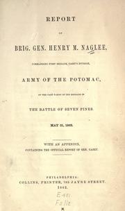 Cover of: Report of Brig. Gen. Henry M. Naglee commanding First Brigade, Casey's Division, Army of the Potomac: of the part taken by his brigade in the battle of Seven Pines, May 31, 1862. With an appendix, containing the official report of Gen. Casey.