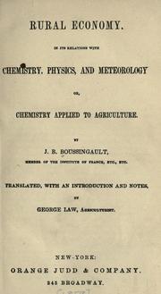 Cover of: Rural economy: in its relations with chemistry, physics, and meteorology : or, Chemistry applied to agriculture