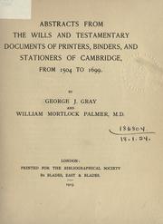 Cover of: Abstracts from the wills and testamentary documents of printers, binders, and stationers of Cambridge, from 1504 to 1699 by G. J. Gray