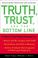 Cover of: Truth, Trust, and the Bottom Line