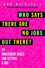 Cover of: Who says there are no jobs out there?: 25 irreverent rules for getting a job