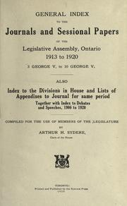Cover of: General index to the Journals and Sessional papers of the Legislative Assembly, Ontario, 1913 to 1920: also index to the Divisions in House and lists of appendixes to Journal for same period together with index to debates and speeches, 1906 to 1920