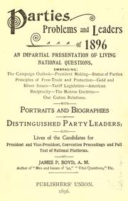 Cover of: Parties, problems and leaders of 1896: an impartial presentation of living national questions ... with portraits and biographies of distinguished party leaders; also, lives of the candidates for President and Vice-President , convention proceedings and full text of national platforms.