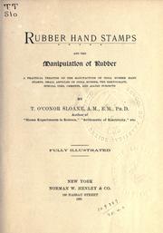 Cover of: Rubber hand stamps and the manipulation of rubber: a practical treatise on the manufacture of india rubber hand stamps, small articles of india rubber, the hektograph, special inks, cements and allied subjects.