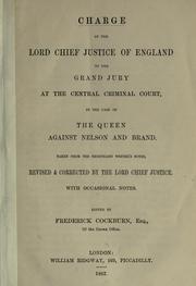 Cover of: Charge of the Lord Chief Justice of England to the grand jury at the Central Criminal Court in the case of the Queen against Nelson and Brand by Great Britain. Central Criminal Court.