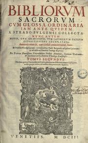 Cover of: Bibliorum sacrorum cum glossa ordinaria by iam ante quidem a Strabo Fulgensi collecta ; nunc autem novis, cum Graecorum, tum Latinorum patrum expositionibus locupletata; annotatis etiam iis, qu℗æ confuse antea citabantur, locis et postilla Nicolai Lyrani, additionibus Pauli Burgensis ad ipsum Lyranum, ac ad easdem Matthi℗æ Toringi replicis, per fratrem Franciscum Feuardentium Ordinis Minorum, Ioannem Dadr℗æum, & Jacobum Cuilly, doctores theologos Parisiens