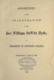 Cover of: Addresses at the inauguration of the Rev. William De Witt Hyde, as president of Bowdoin college, Wednesday, June 23, 1886.
