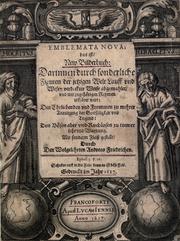 Cover of: Emblemata nova, das ist, New Bilderbuch: darinnen durch sonderliche Figuren der jetzigen Welt Lauff und Wesen verdeckter Weise abgemahlet, und mit zugeh©·origen Reymen erkl©·aret wirt : den Ehrliebenden und Frommen zu mehrer Anreitzung der Gottseligkeit vnd Tugend : den B©·osen aber und Ruchlosen zu trewer Lehr vnd Warnung