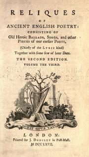 Cover of: Reliques of ancient English poetry: consisting of Old Heroic Ballads, songs, and other pieces of our earlier Poets, (chiefly of the lyric kind.) Together with some few of later date.