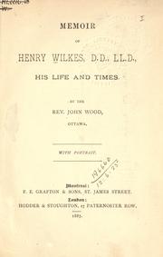 Memoir of Henry Wilkes, D.D., LL.D. ; his life and times by Wood, John