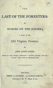 The last of the foresters, or, The humors on the border by Cooke, John Esten