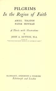 Cover of: Pilgrims in the region of faith: Amiel, Tolstoy, Pater, Newman ; a thesis with illustrations