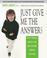 Cover of: Just Give Me the Answer$