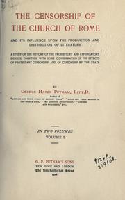 Cover of: The censorship of the church of Rome and its influence upon the production and distribution of literature: a study of the history of the prohibitory and expurgatory indexes, together with some considerattion of the effects of Protestant censorship and of censorship by the state