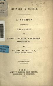 Cover of: Strength in trouble: a sermon preached in the chapel of Trinity College, Cambridge, February 23, 1851