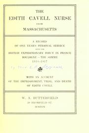 Cover of: The Edith Cavell nurse from Massachusetts: a record of one year's personal service with the British Expeditionary Force in France, Boulogne - the Somme, 1916-1917