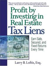 Profit by investing in real estate tax liens by Larry B. Loftis