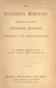 Cover of: The successful merchant: the story of the life of George Moore, merchant and philanthropist.