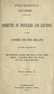 Cover of: Proceedings before the Committee on Privileges and Elections of the United States Senate: in the matter of the protests against the right of Hon. Reed Smoot, a senator from the state of Utah, to hold his seat [Jan. 16, 1904-April 13, 1906]