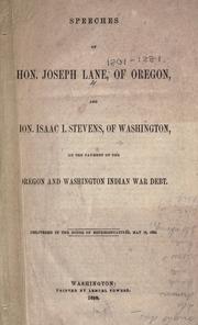 Cover of: Speeches of Hon. Joseph Lane, of Oregon, and Hon. Isaac I. Stevens, of Washington, on the payment of the Oregon and Washington Indian war debt.: Delivered in the House of Representatives, May 18, 1858.