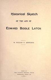 Historical sketch of the life of Edward Biddle Latch by William D. Ashworth