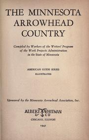 Cover of: The Minnesota Arrowhead country by compiled by workers of the Writers' Program of the Work Projects Administration in the state of Minnesota ; sponsored by the Minnesota Arrowhead Association, Inc.