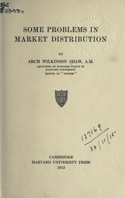 Cover of: Some problems in market distribution. by Arch Wilkinson Shaw