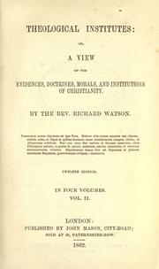 Theological institutes, or, A view of the evidences, doctrines, morals, and institutions of Christianity by Richard Watson