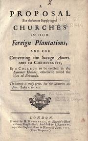 Cover of: A proposal for the better supplying of churches in our foreign plantations, and for converting the savage Americans to Christianity