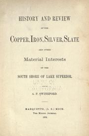 Cover of: History and review of copper, iron, silver, slate and other material interests of the south shore of Lake Superior by A. P. Swineford