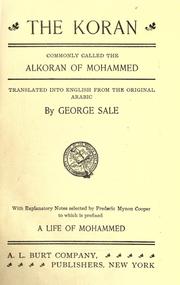 Cover of: The Koran, commonly called the Alkoran of Mohammed by translated into English from the original Arabic by George Sale ; with explanatory notes selected by Frederic Mynon Cooper to which is prefixed A life of Mohammed.